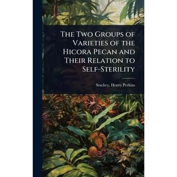 The Two Groups of Varieties of the Hicora Pecan and Their Relation to Self-Sterility