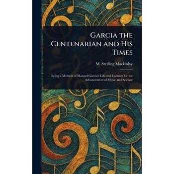 Garcia the Centenarian and His Times