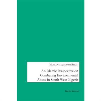 An Islamic Perspective on combating Environmental Abuse in South West Nigeria