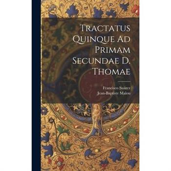 Tractatus Quinque Ad Primam Secundae D. Thomae