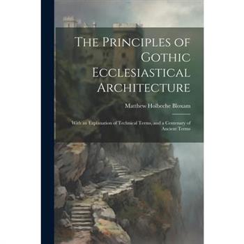 The Principles of Gothic Ecclesiastical Architecture