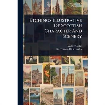 Etchings Illustrative Of Scottish Character And Scenery