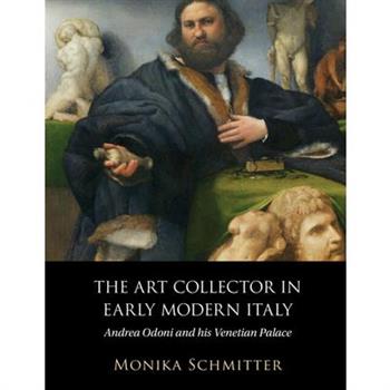 The Art Collector in Early Modern Italy
