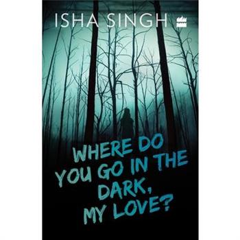 Where Do You Go in the Dark, My Love?