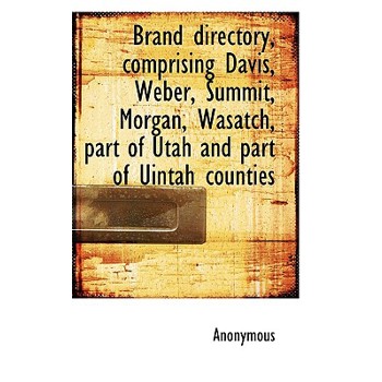Brand Directory, Comprising Davis, Weber, Summit, Morgan, Wasatch, Part of Utah and Part of Uintah C