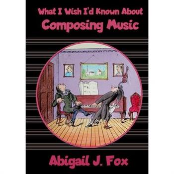 What I Wish I’d Known About Composing Music