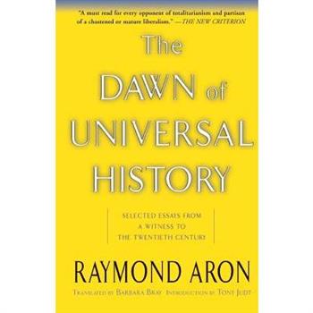 The Dawn of Universal History: Selected Essays from a Witness to the Twentieth C