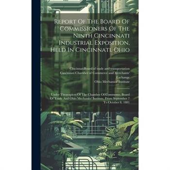 Report Of The Board Of Commissioners Of The Ninth Cincinnati Industrial Exposition, Held In Cincinnati, Ohio