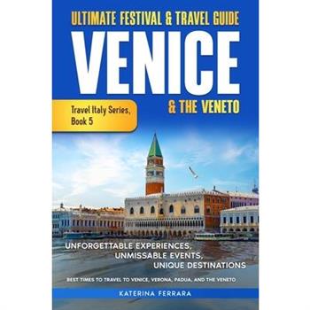 Ultimate Festival & Travel Guide Venice & the Veneto