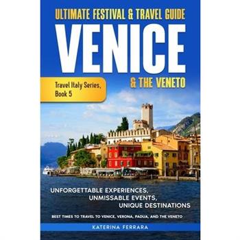 Ultimate Festival & Travel Guide Venice & the Veneto