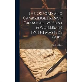The Oxford and Cambridge French Grammar, by Hunt & Wuillemin. [With] Master’s Copy