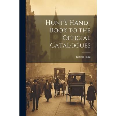 Hunt’s Hand-Book to the Official Catalogues