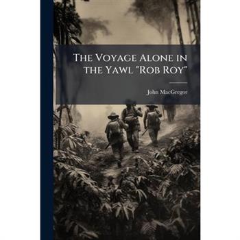 The Voyage Alone in the Yawl ”Rob Roy”