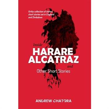 Inside Harare Alcatraz and Other Short Stories