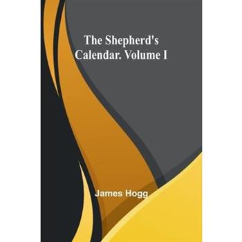 The Shepherd’s Calendar. Volume I