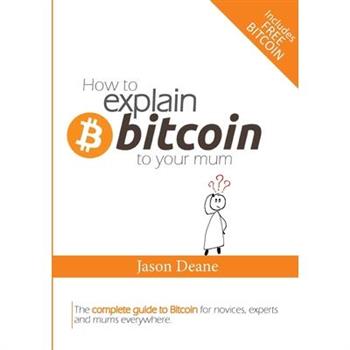 How to EXPLAIN BITCOIN to your mum