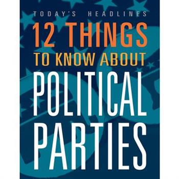 12 Things to Know about Political Parties