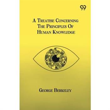 A Treatise Concerning The Principles Of Human Knowledge