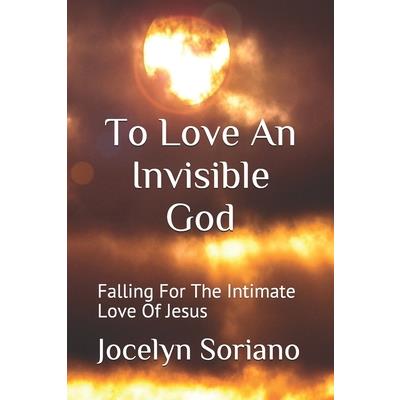 To Love An Invisible God
