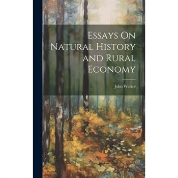 Essays On Natural History and Rural Economy