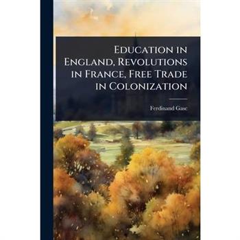 Education in England, Revolutions in France, Free Trade in Colonization