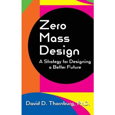 Zero Mass Design - A Strategy for Designing a Better Future