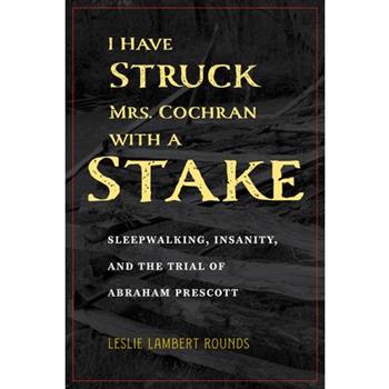 I Have Struck Mrs. Cochran with a Stake