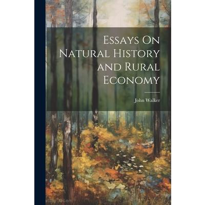 Essays On Natural History and Rural Economy