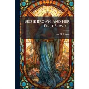 Bessie Brown, And Her First Service