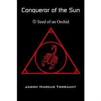 Conqueror of the Sun 1 - Seed of an Orchid