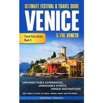 Ultimate Festival & Travel Guide Venice & the Veneto