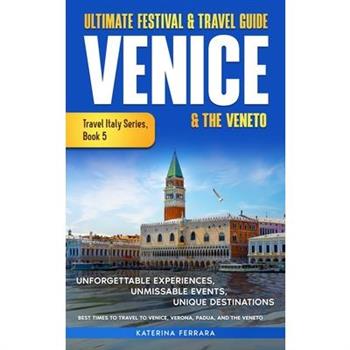 Ultimate Festival & Travel Guide Venice & the Veneto