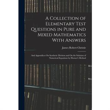A Collection of Elementary Test Questions in Pure and Mixed Mathematics With Answers