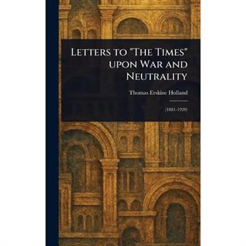 Letters to "The Times" Upon War and Neutrality