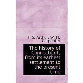 The History of Connecticut, from Its Earliest Settlement to the Present Time