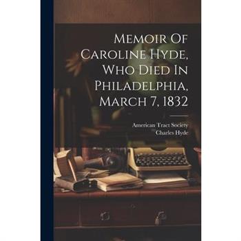 Memoir Of Caroline Hyde, Who Died In Philadelphia, March 7, 1832
