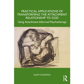 Practical Applications of Transforming the Attachment Relationship to God