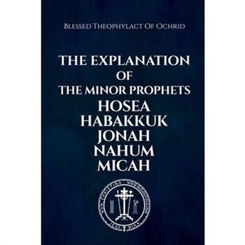 The Explanation of the Minor Prophets Hosea Habakkuk Jonah Nahum Micah