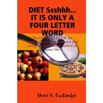 DIET Ssshhh. IT IS ONLY A FOUR LETTER WORD