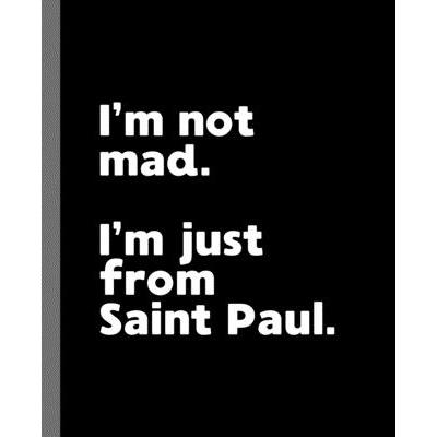 I’m not mad. I’m just from Saint Paul.