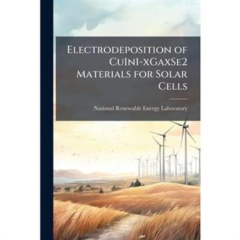 Electrodeposition of CuIn1-xGaxSe2 Materials for Solar Cells