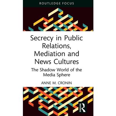 Secrecy in Public Relations, Mediation and News Cultures