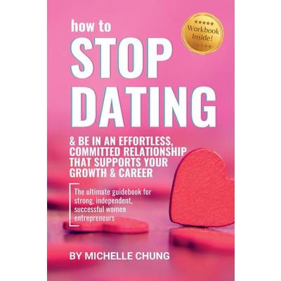 How to Stop Dating & Be In An Effortless, Committed Relationship