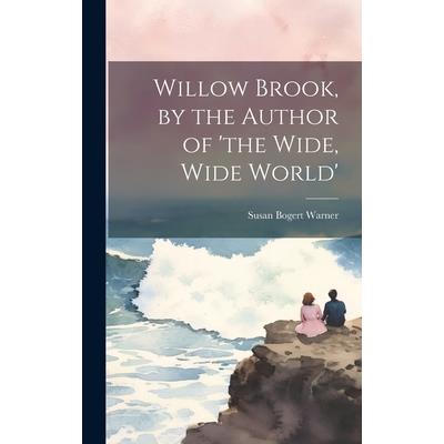 Willow Brook, by the Author of 'the Wide, Wide World'