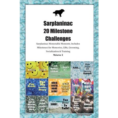 Sarplaninac 20 Milestone Challenges Sarplaninac Memorable Moments. Includes Milestones for Memories, Gifts, Grooming, Socialization & Training Volume 2