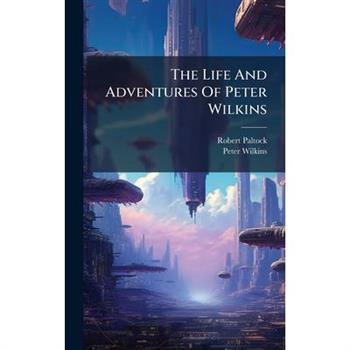 The Life And Adventures Of Peter Wilkins
