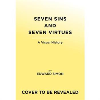 The Seven Deadly Sins and Seven Heavenly Virtues