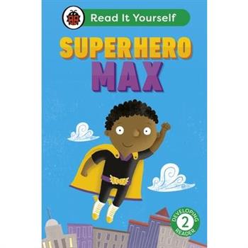 Superhero Max: Read It Yourself - Level 2 Developing Reader