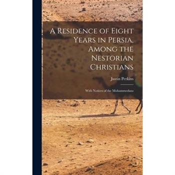 A Residence of Eight Years in Persia, Among the Nestorian Christians