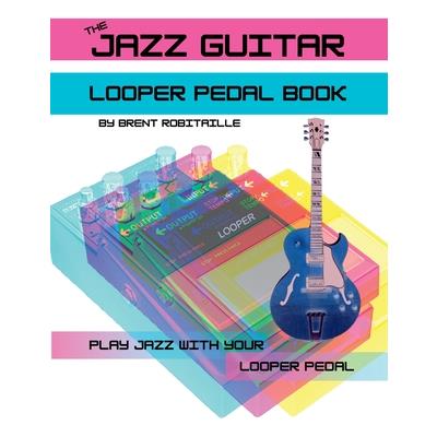 The Jazz Guitar Looper Pedal Book